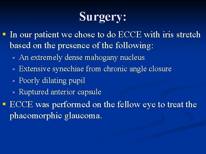 Surgery: § In our patient we chose to do ECCE with iris stretch based