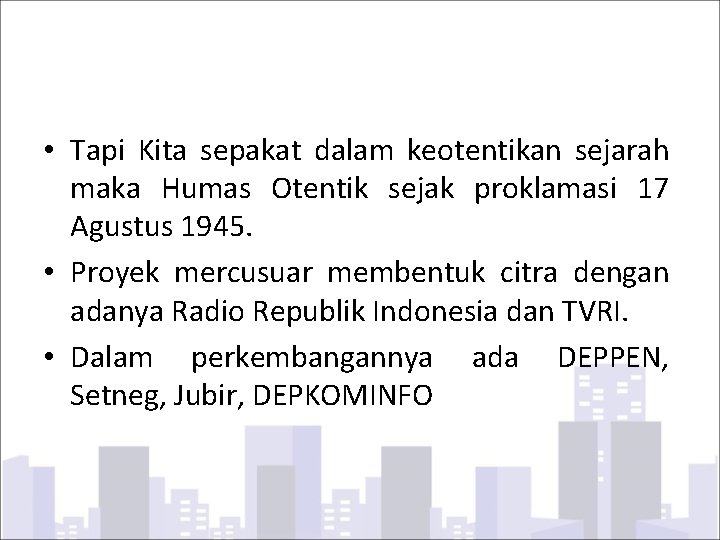  • Tapi Kita sepakat dalam keotentikan sejarah maka Humas Otentik sejak proklamasi 17