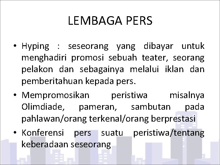 LEMBAGA PERS • Hyping : seseorang yang dibayar untuk menghadiri promosi sebuah teater, seorang