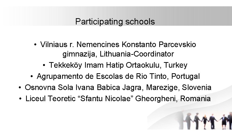 Participating schools • Vilniaus r. Nemencines Konstanto Parcevskio gimnazija, Lithuania Coordinator • Tekkeköy Imam