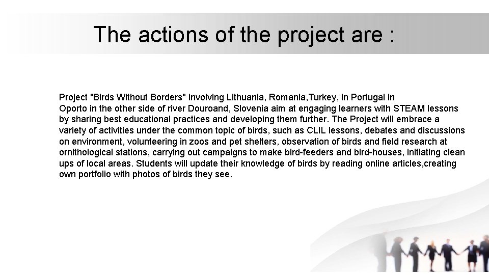 The actions of the project are : Project "Birds Without Borders" involving Lithuania, Romania,