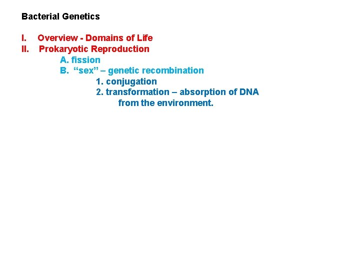 Bacterial Genetics I. Overview - Domains of Life II. Prokaryotic Reproduction A. fission B.