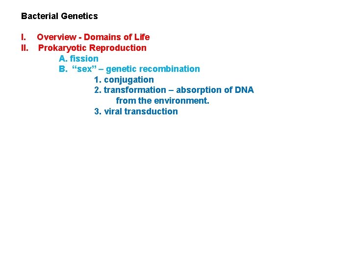 Bacterial Genetics I. Overview - Domains of Life II. Prokaryotic Reproduction A. fission B.