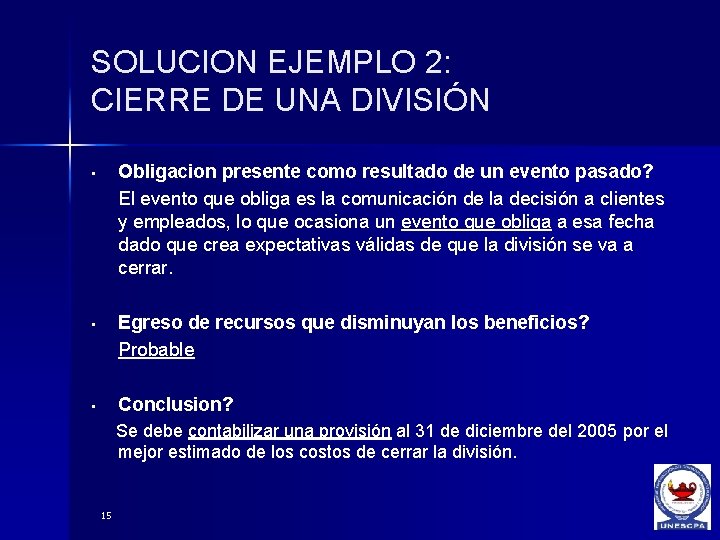 SOLUCION EJEMPLO 2: CIERRE DE UNA DIVISIÓN • Obligacion presente como resultado de un