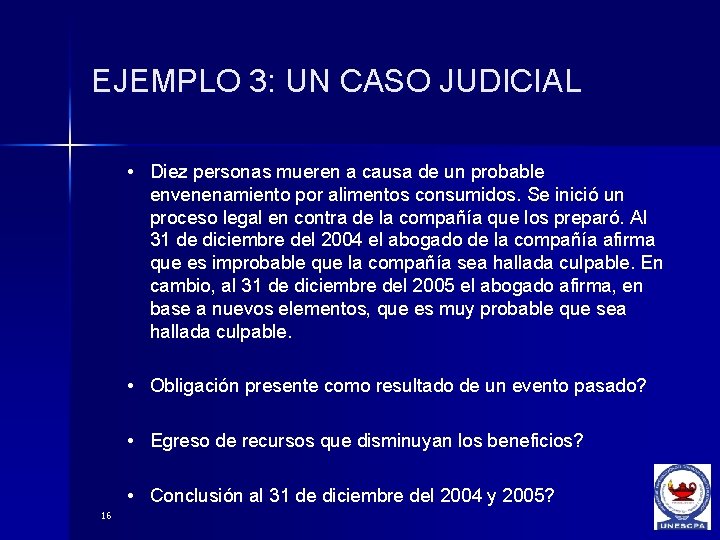 EJEMPLO 3: UN CASO JUDICIAL • Diez personas mueren a causa de un probable