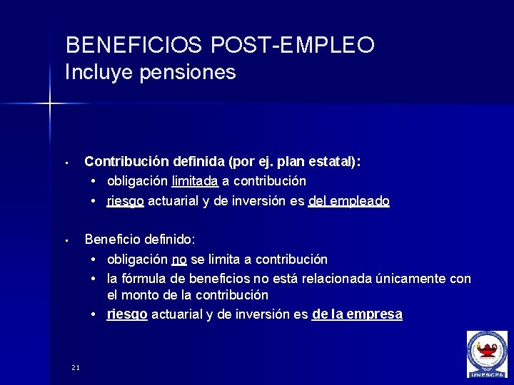 BENEFICIOS POST-EMPLEO Incluye pensiones • Contribución definida (por ej. plan estatal): • obligación limitada