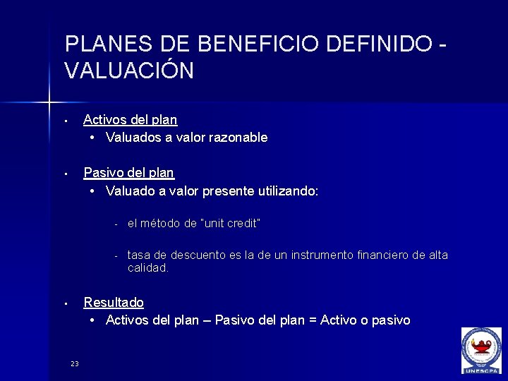 PLANES DE BENEFICIO DEFINIDO VALUACIÓN • Activos del plan • Valuados a valor razonable