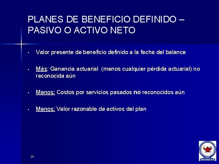 PLANES DE BENEFICIO DEFINIDO – PASIVO O ACTIVO NETO • Valor presente de beneficio