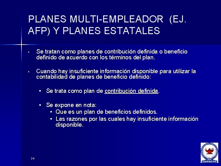 PLANES MULTI-EMPLEADOR (EJ. AFP) Y PLANES ESTATALES • Se tratan como planes de contribución