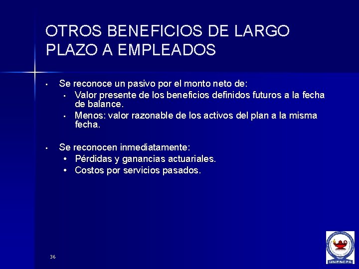 OTROS BENEFICIOS DE LARGO PLAZO A EMPLEADOS • Se reconoce un pasivo por el