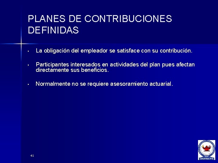 PLANES DE CONTRIBUCIONES DEFINIDAS • La obligación del empleador se satisface con su contribución.