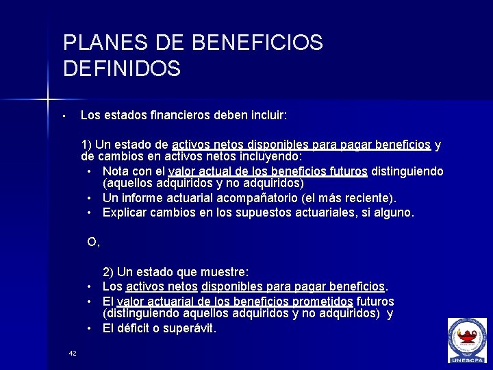 PLANES DE BENEFICIOS DEFINIDOS Los estados financieros deben incluir: • 1) Un estado de