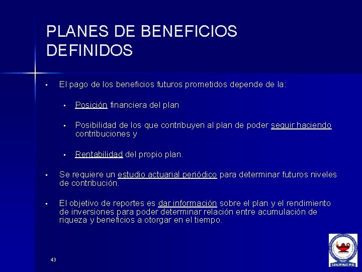 PLANES DE BENEFICIOS DEFINIDOS El pago de los beneficios futuros prometidos depende de la: