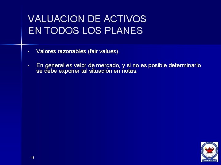 VALUACION DE ACTIVOS EN TODOS LOS PLANES • Valores razonables (fair values). • En
