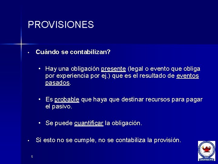 PROVISIONES Cuándo se contabilizan? • • Hay una obligación presente (legal o evento que