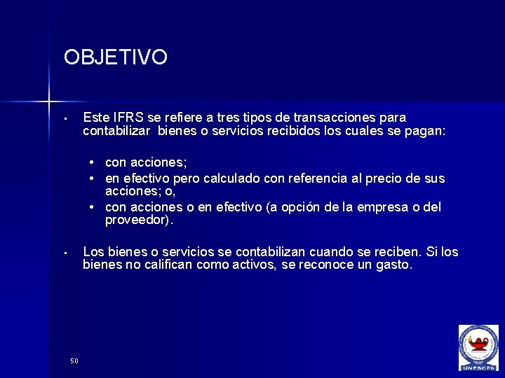 OBJETIVO Este IFRS se refiere a tres tipos de transacciones para contabilizar bienes o