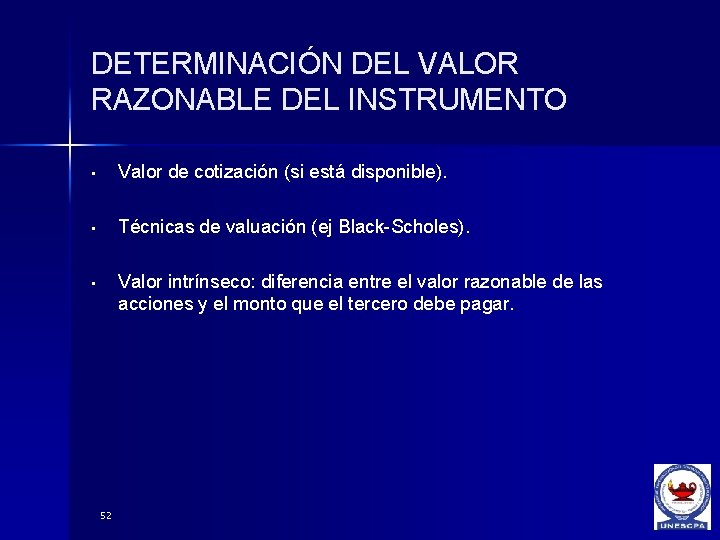 DETERMINACIÓN DEL VALOR RAZONABLE DEL INSTRUMENTO • Valor de cotización (si está disponible). •