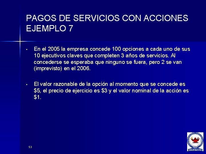 PAGOS DE SERVICIOS CON ACCIONES EJEMPLO 7 • En el 2005 la empresa concede