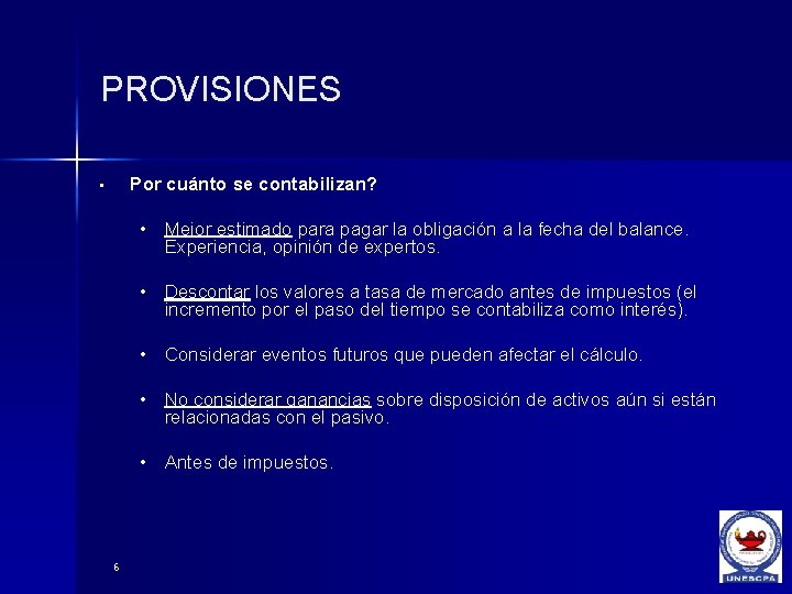 PROVISIONES Por cuánto se contabilizan? • • Mejor estimado para pagar la obligación a