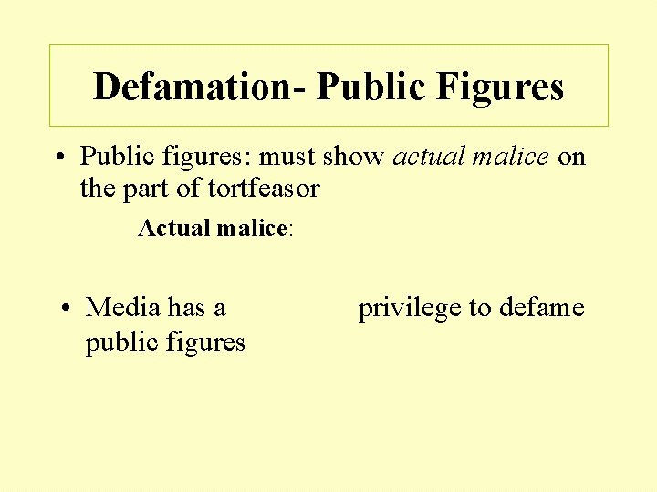 Defamation- Public Figures • Public figures: must show actual malice on the part of
