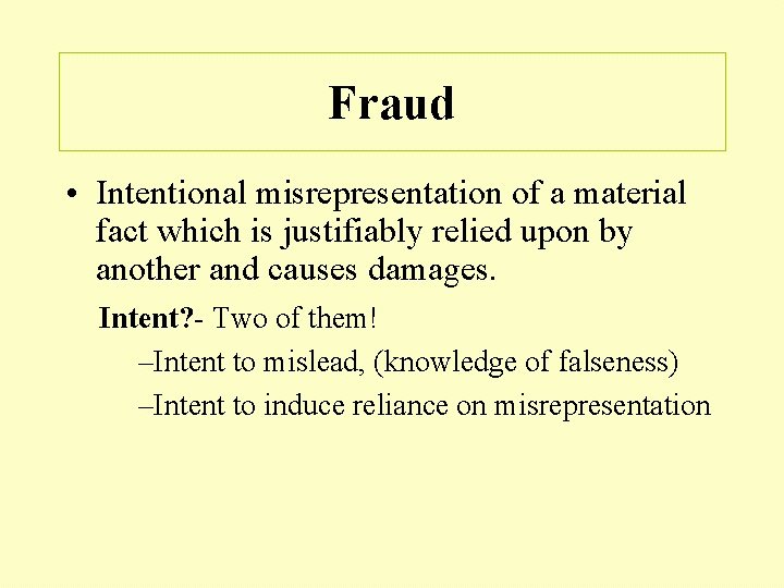 Fraud • Intentional misrepresentation of a material fact which is justifiably relied upon by