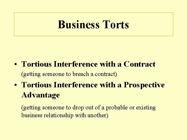 Business Torts • Tortious Interference with a Contract (getting someone to breach a contract)