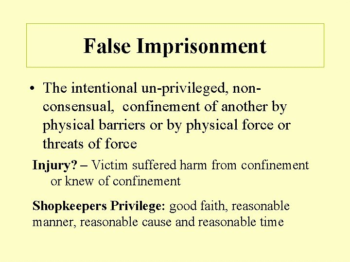 False Imprisonment • The intentional un-privileged, nonconsensual, confinement of another by physical barriers or