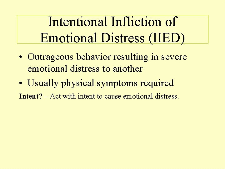 Intentional Infliction of Emotional Distress (IIED) • Outrageous behavior resulting in severe emotional distress