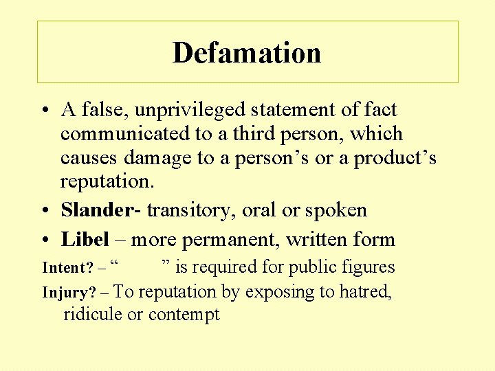 Defamation • A false, unprivileged statement of fact communicated to a third person, which
