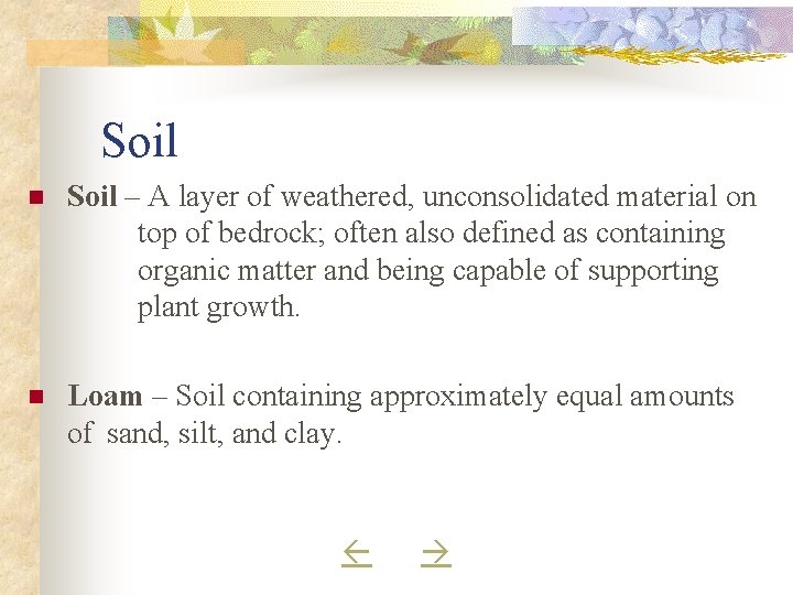 Soil n Soil – A layer of weathered, unconsolidated material on top of bedrock;