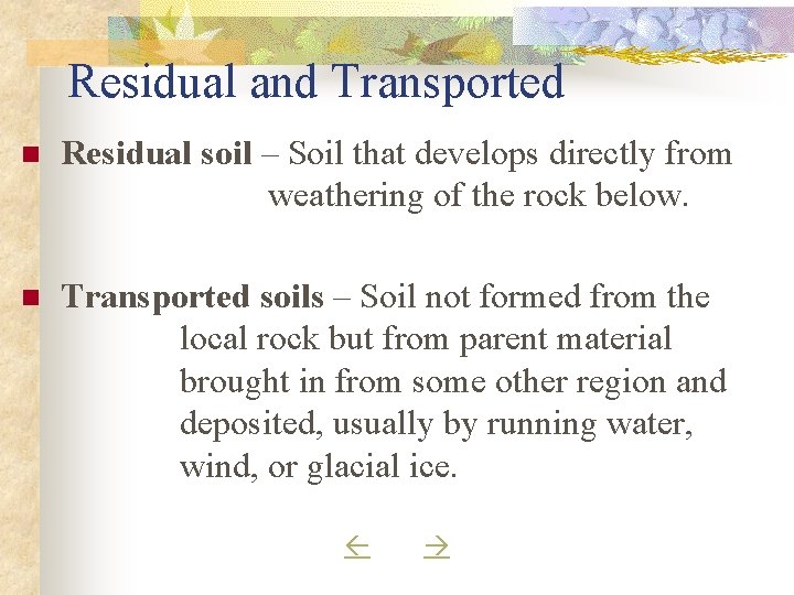 Residual and Transported n Residual soil – Soil that develops directly from weathering of