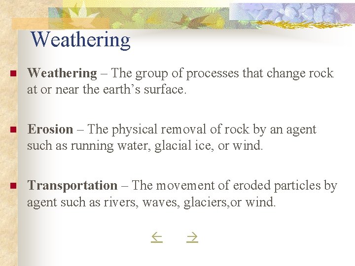 Weathering n Weathering – The group of processes that change rock at or near