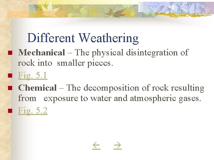 Different Weathering n n Mechanical – The physical disintegration of rock into smaller pieces.