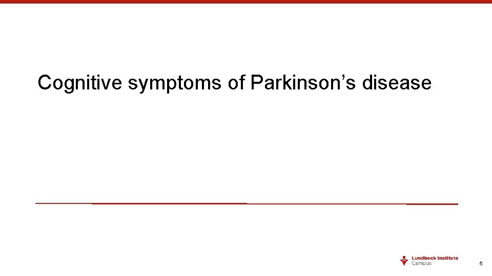 Cognitive symptoms of Parkinson’s disease 5 