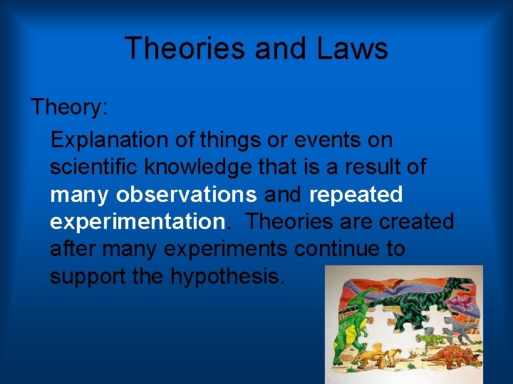 Theories and Laws Theory: Explanation of things or events on scientific knowledge that is