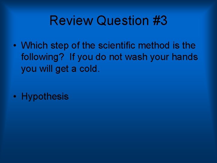 Review Question #3 • Which step of the scientific method is the following? If