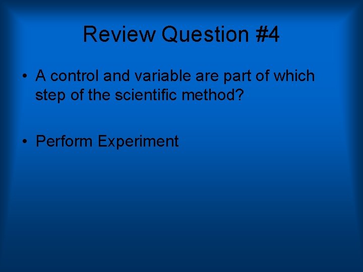 Review Question #4 • A control and variable are part of which step of