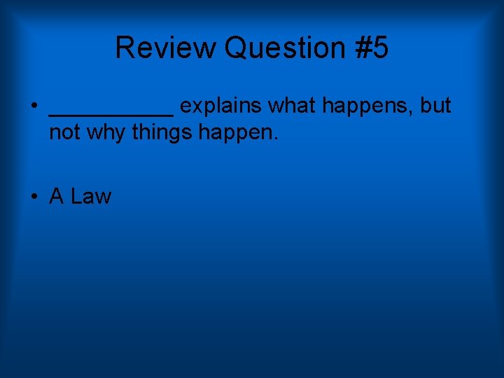 Review Question #5 • _____ explains what happens, but not why things happen. •