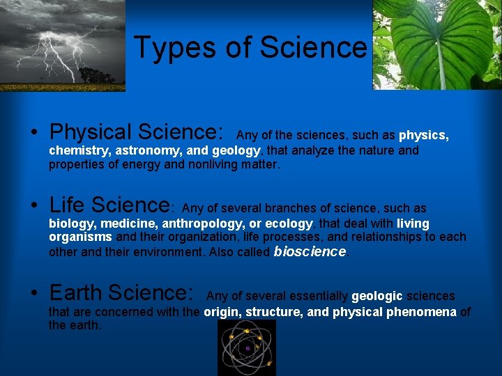 Types of Science • Physical Science: Any of the sciences, such as physics, chemistry,