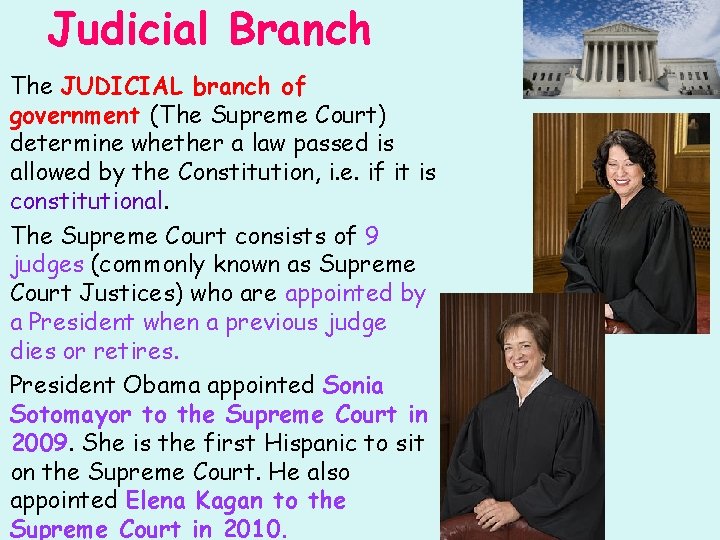 Judicial Branch The JUDICIAL branch of government (The Supreme Court) determine whether a law