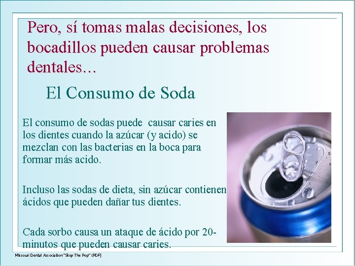 Pero, sí tomas malas decisiones, los bocadillos pueden causar problemas dentales… El Consumo de