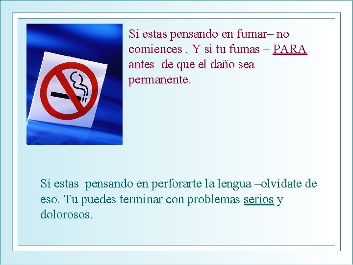 Sí estas pensando en fumar– no comiences. Y si tu fumas – PARA antes