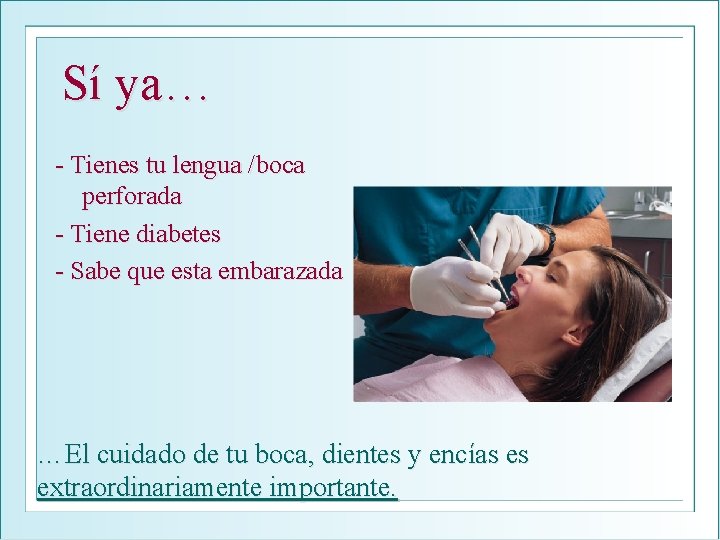 Sí ya… - Tienes tu lengua /boca perforada - Tiene diabetes - Sabe que