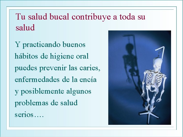 Tu salud bucal contribuye a toda su salud Y practicando buenos hábitos de higiene