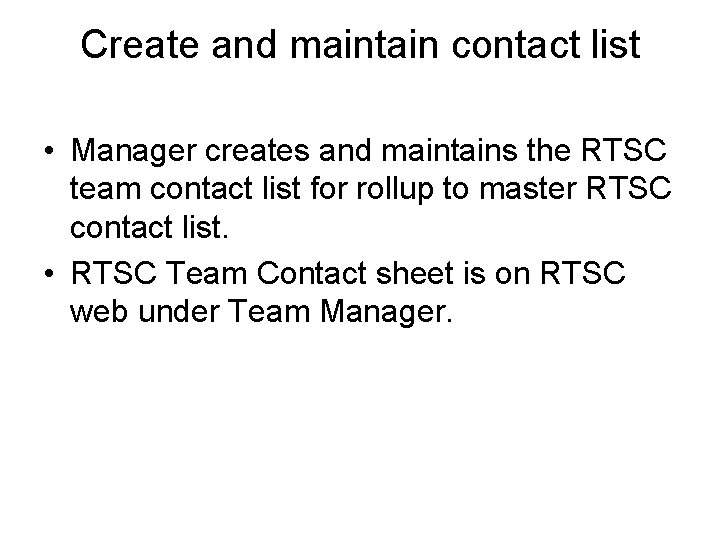 Create and maintain contact list • Manager creates and maintains the RTSC team contact