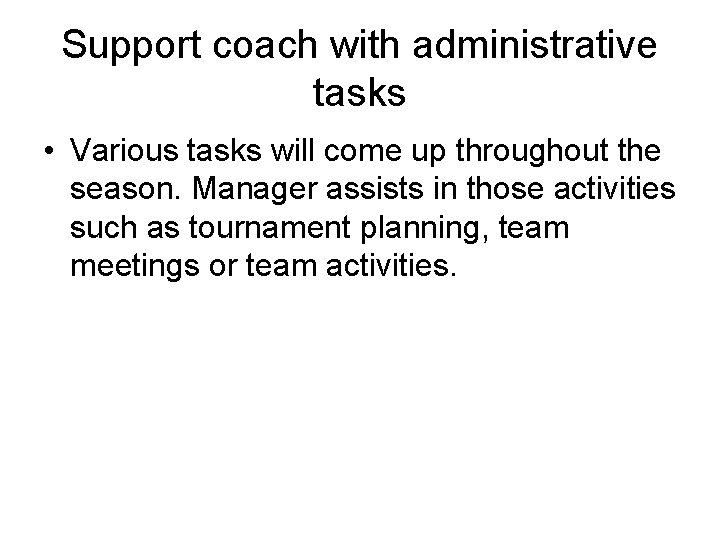 Support coach with administrative tasks • Various tasks will come up throughout the season.