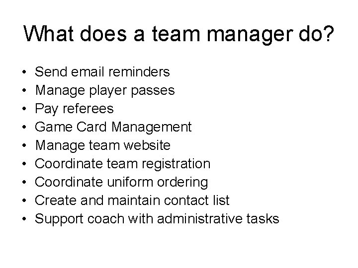 What does a team manager do? • • • Send email reminders Manage player