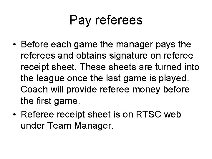 Pay referees • Before each game the manager pays the referees and obtains signature