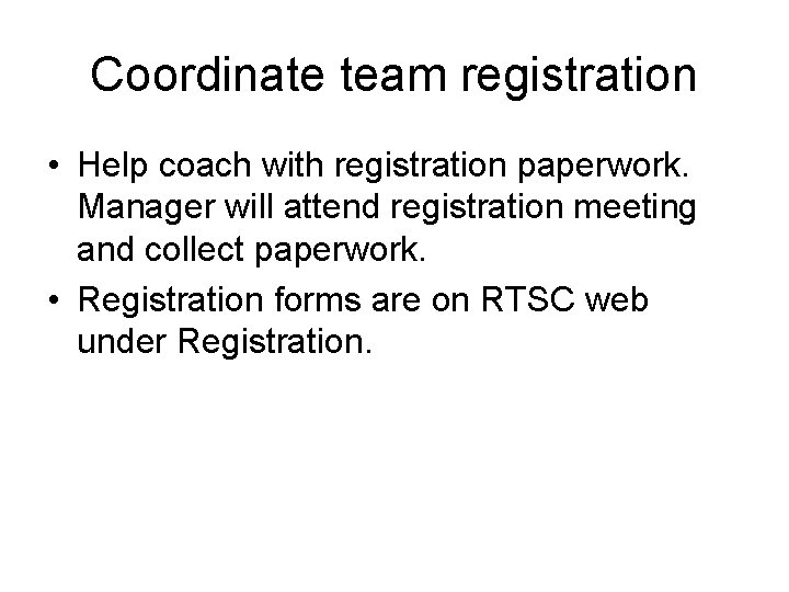 Coordinate team registration • Help coach with registration paperwork. Manager will attend registration meeting