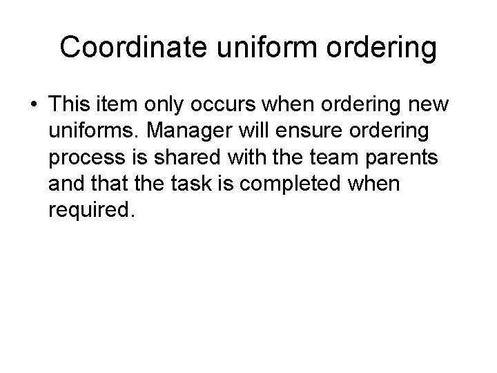 Coordinate uniform ordering • This item only occurs when ordering new uniforms. Manager will